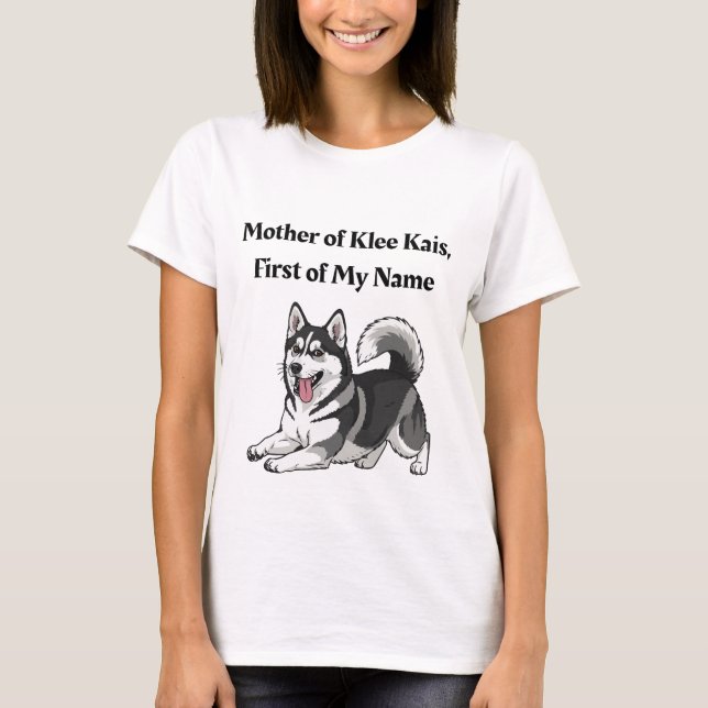 Mother of Klee Kais, First of My Name T-Shirt (Vorderseite)