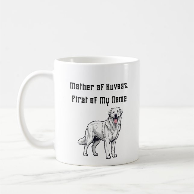 Mother of Kuvasz, First of My Name Kaffeetasse (Links)
