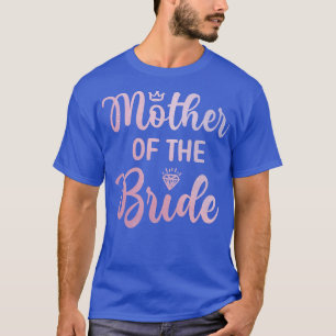 Mother Of The Bride Bridal Shower Wedding Day Mom T-Shirt