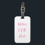 Mother Of The Bride Gift Wedding Favor Pink White Gepäckanhänger<br><div class="desc">'Mother Of The Bride' printed in beautiful and elegant text,  this is perfect for the mother of the bride! You may personalize by changing the text as you wish.</div>