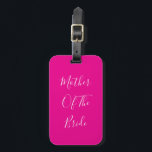 Mother Of The Bride Hot Pink Wedding Gift Favor Gepäckanhänger<br><div class="desc">'Mother Of The Bride' printed in beautiful and elegant text,  this is perfect for the mother of the bride! You may personalize by changing the text as you wish.</div>