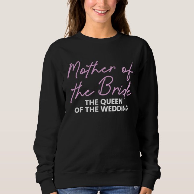 Mother Of The Bride The Queen Of The Wedding  1 Sweatshirt (Vorderseite)