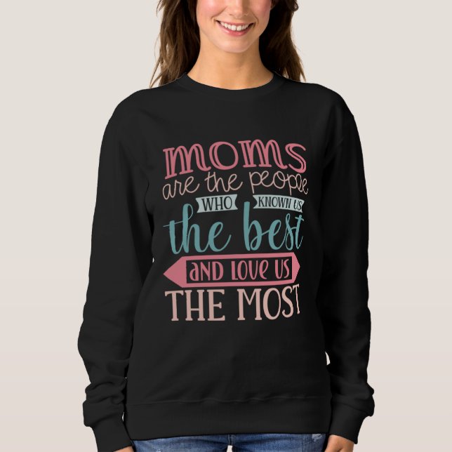 Mother s Day Sweet Quotes Moms Love us Most Sweatshirt (Vorderseite)