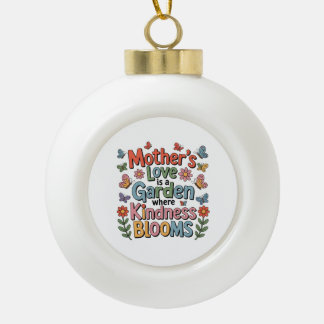 Mother’s Love Is A Garden Where Kindness Blooms Keramik Kugel-Ornament