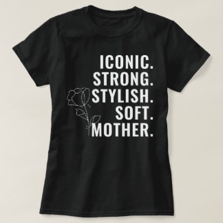 MOTHER. STYLISH. STRONG. SOFT. ICONIC. T-Shirt