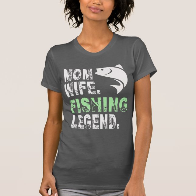 Mother. Wife. Fishing Legend T-Shirt (Vorderseite)