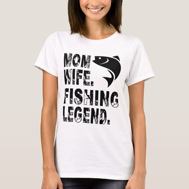 Mother. Wife. Fishing Legend T-Shirt (Vorderseite)