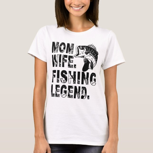 Mother. Wife. Fishing Legend T-Shirt (Vorderseite)
