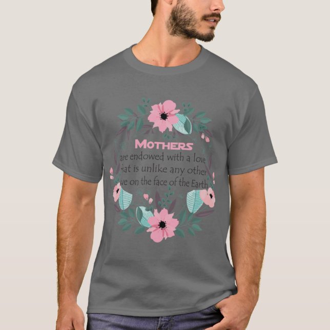 Mothers are endowed with a love that is unlike any T-Shirt (Vorderseite)