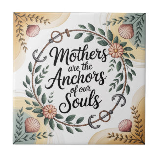 Mothers Are The Anchors Of Our Souls Fliese