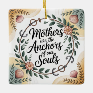 Mothers Are The Anchors Of Our Souls Keramikornament