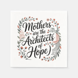 Mothers Are The Architects Of Hope Serviette