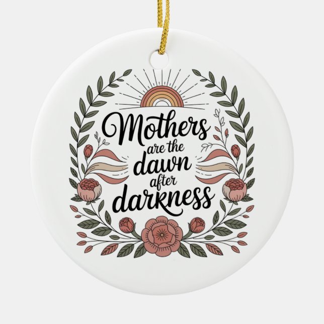 Mothers Are The Dawn After Darkness Keramik Ornament (Vorne)