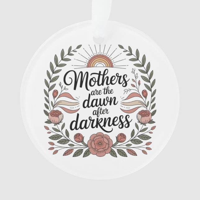 Mothers Are The Dawn After Darkness Ornament (Vorderseite)