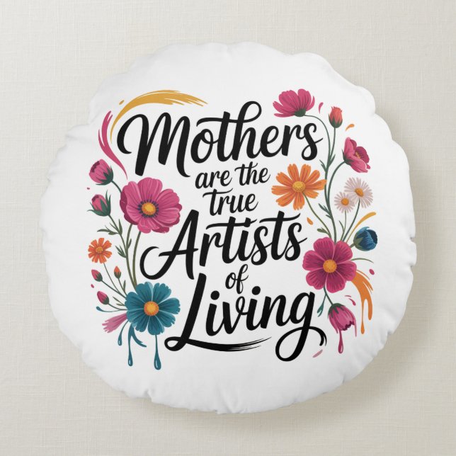 Mothers Are The True Artists Of Living Rundes Kissen (Vorderseite)