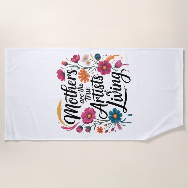 Mothers Are The True Artists Of Living Strandtuch (Vorderseite)