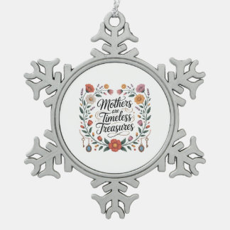Mothers Are Timeless Treasures Schneeflocken Zinn-Ornament