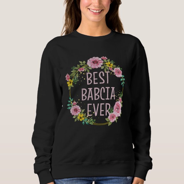 Mothers Day Floral Best Babcia Ever Polish Grandma Sweatshirt (Vorderseite)