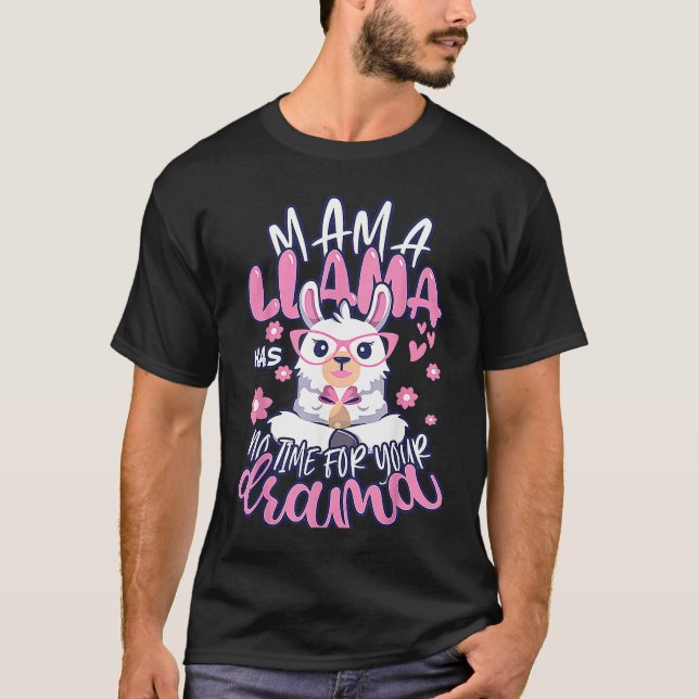 Mother's day Quote Mama llama Has No Time Your Dra T-Shirt (Vorderseite)