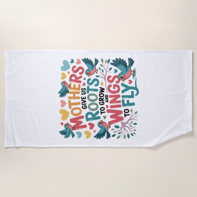 Mothers Give Us Roots To Grow And Wings To Fly Strandtuch (Vorderseite)