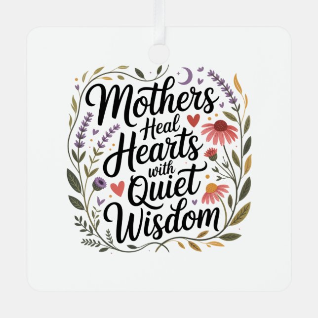 Mothers Heal Hearts With Quiet Wisdom Ornament Aus Metall (Vorderseite)