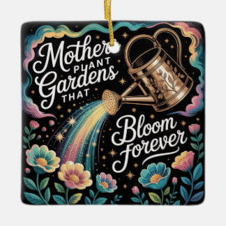 Mothers Plant Gardens That Bloom Forever Keramikornament