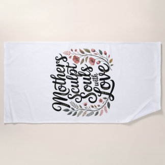 Mothers Sculpt Souls With Love Strandtuch