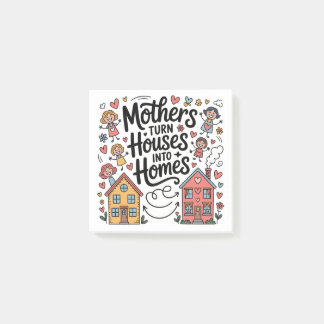Mothers Turn Houses Into Homes Post-it Klebezettel