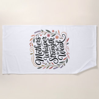 Mothers Whisper Strength To The Weak Strandtuch