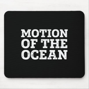 Motion of the Ocean Cool Sarcastic Inspiration Q Mousepad