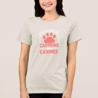 Motivated by Caffeine and Canines• Dog Mom T-Shirt Tri-Blend Shirt