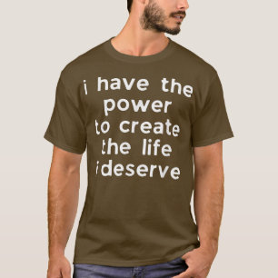 Motivation Affirmation Quote Power, Leben zu schaf T-Shirt
