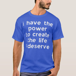 Motivation Affirmation Quote Power, Leben zu schaf T-Shirt