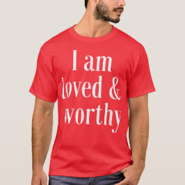 Motivation Affirmation Zitat Loved and Worthy T-Shirt