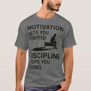 Motivation bringt dich in Gang Disziplin hält dich T-Shirt