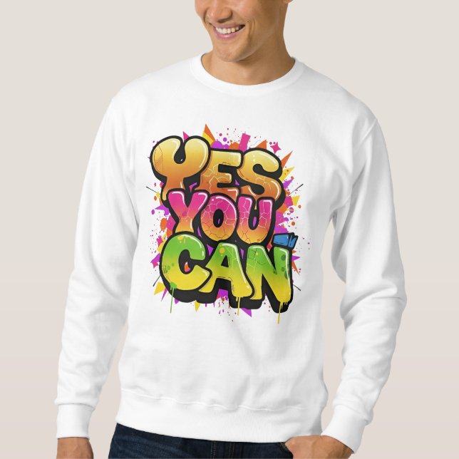 Motivation für lebendige Graffiti "YES YOU CAN" Sweatshirt (Vorderseite)