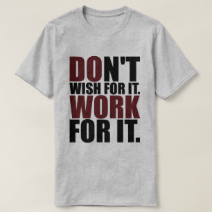 Motivation - nicht wollen, dafür arbeiten T-Shirt