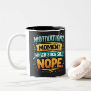 Motivation? One Sec... Nope! Funny German Quote Zweifarbige Tasse