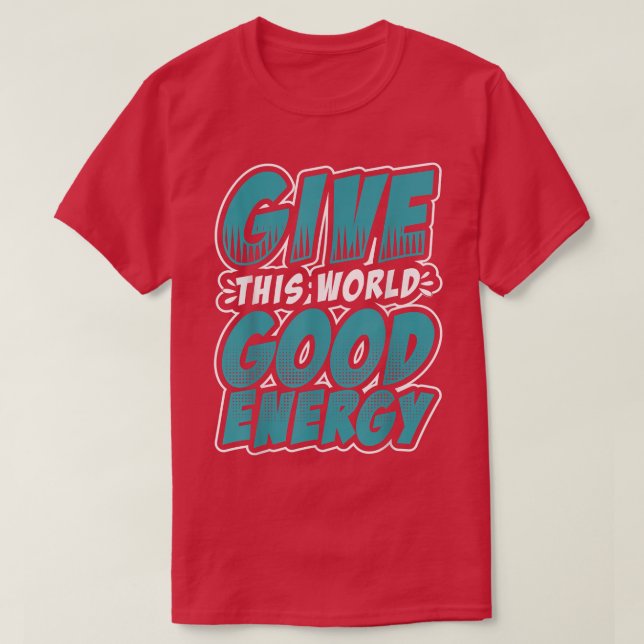 Motivation Shirt Give This World Good Energy Inspi (Design vorne)