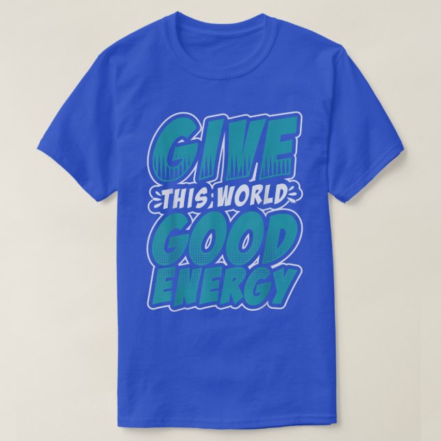 Motivation Shirt Give This World Good Energy Inspi (Design vorne)