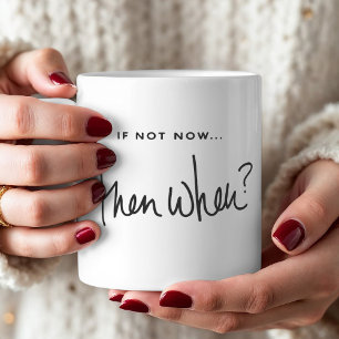 Motivation "Wenn nicht jetzt dann, wenn" Zitat Kaffeetasse