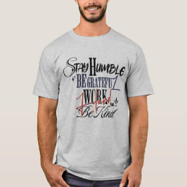 Motivational Quote – Stay Humble Work Hard Be Kind T-Shirt