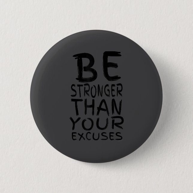 Motivational Shirts_ Be Stronger Than Your Excuses Button (Vorderseite)