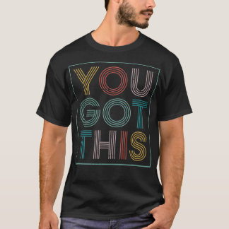 Motivational Testing Day For Teacher You Got This T-Shirt