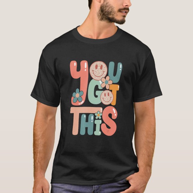 Motivational Testing Day  Teacher Student You Got  T-Shirt (Vorderseite)