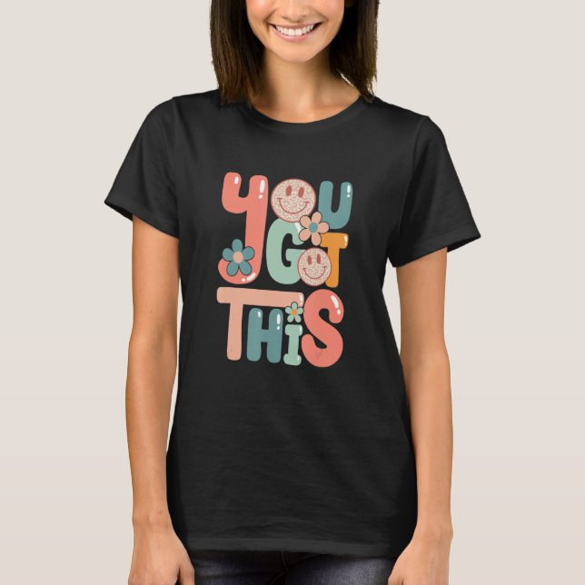 Motivational Testing Day  Teacher Student You Got  T-Shirt (Vorderseite)