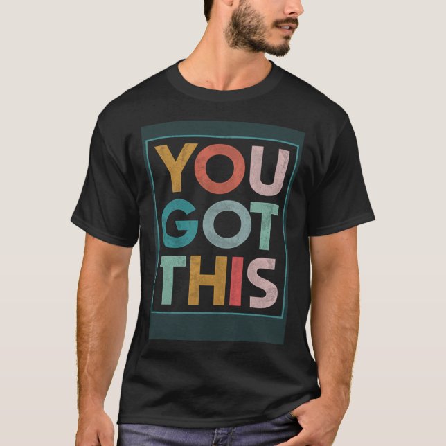Motivational Testing Day Teacher Student You Got T T-Shirt (Vorderseite)