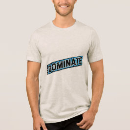 Motivational Typography DOMINATE T-Shirt Tri-Blend Shirt