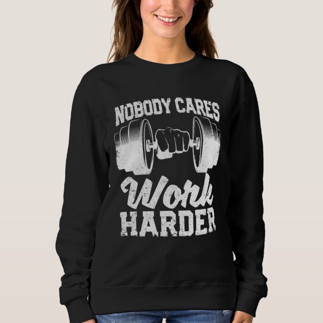 Motivational Workout Gym Fitness Nobody Cares Work Sweatshirt (Vorderseite)