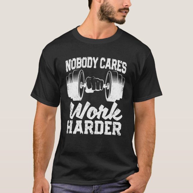 Motivational Workout Gym Fitness Nobody Cares Work T-Shirt (Vorderseite)